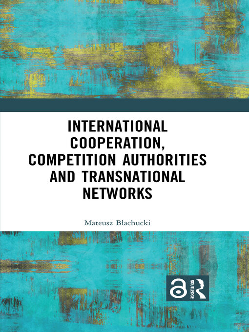 Title details for International Cooperation, Competition Authorities and Transnational Networks by Mateusz Błachucki - Available